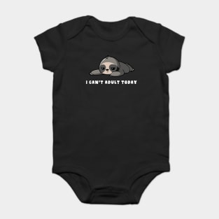 I Can't Adult Today Sloth Baby Bodysuit